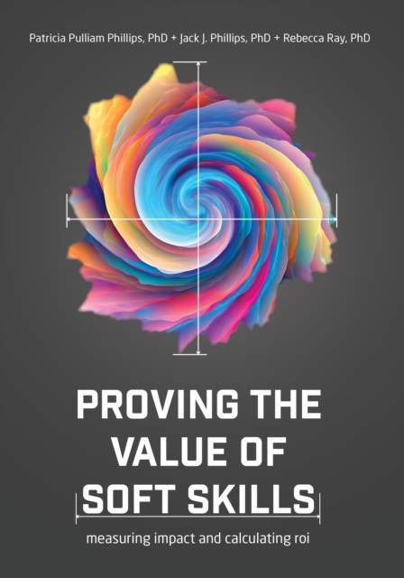 Proving the Value of Soft Skills : Measuring Impact and Calculating ROI, Paperback / softback Book