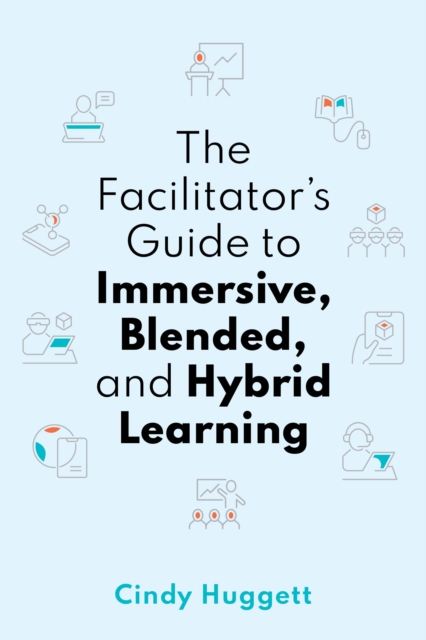 The Facilitator's Guide to Immersive, Blended, and Hybrid Learning, Paperback / softback Book
