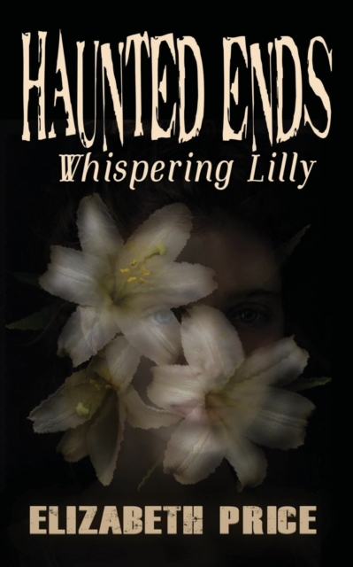 Haunted Ends : Whispering Lilly, Paperback / softback Book