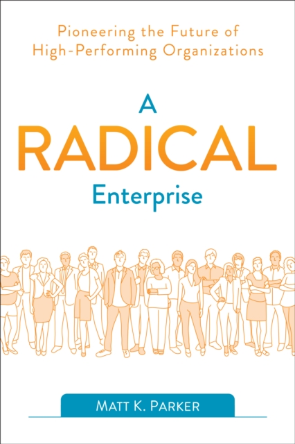 A Radical Enterprise : Pioneering the Future of High-Performing Organizations, Paperback / softback Book