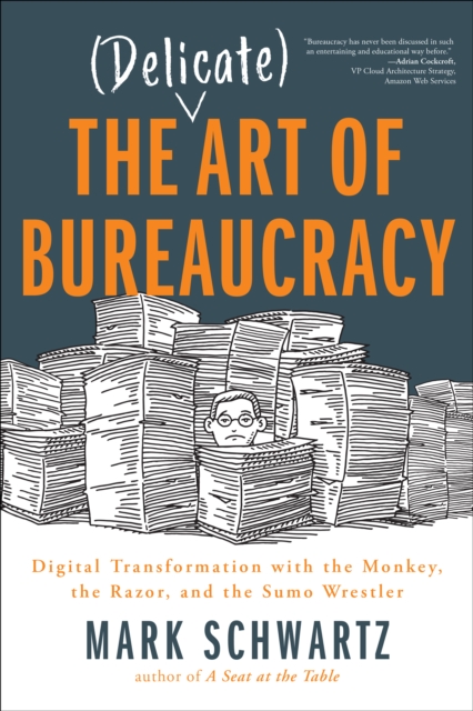 The Delicate Art of Bureaucracy : Digital Transformation with the Monkey, the Razor, and the Sumo Wrestler, EPUB eBook