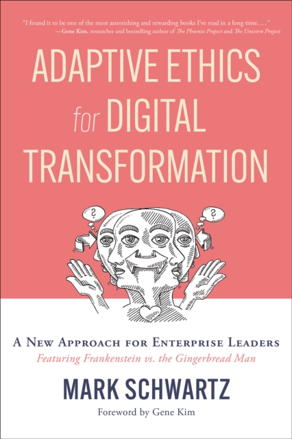 Adaptive Ethics for Digital Transformation : A New Approach for Enterprise Leaders (Featuring Frankenstein vs. the Gingerbread Man), EPUB eBook