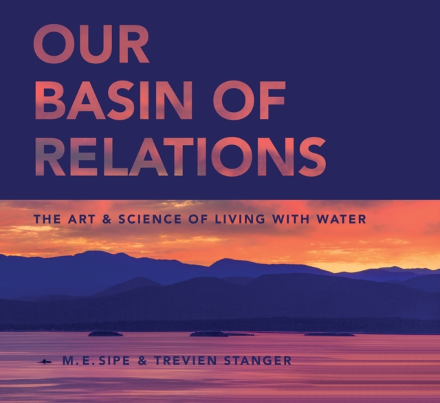 Our Basin of Relations : The Art & Science of Living With Water, Hardback Book