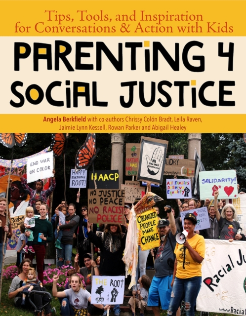 Parenting 4 Social Justice : Tips, Tools, and Inspiration for Conversations & Action with Kids, Paperback / softback Book