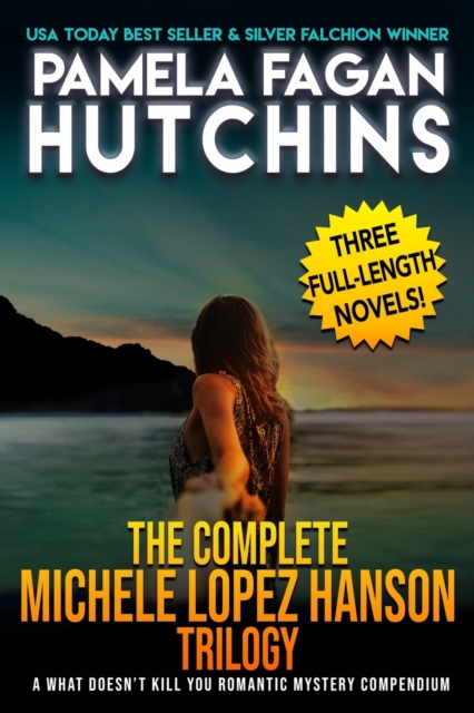 The Complete Michele Lopez Hanson Trilogy : A Three-Novel Romantic Mystery Compendium from the What Doesn't Kill You Series, Paperback / softback Book