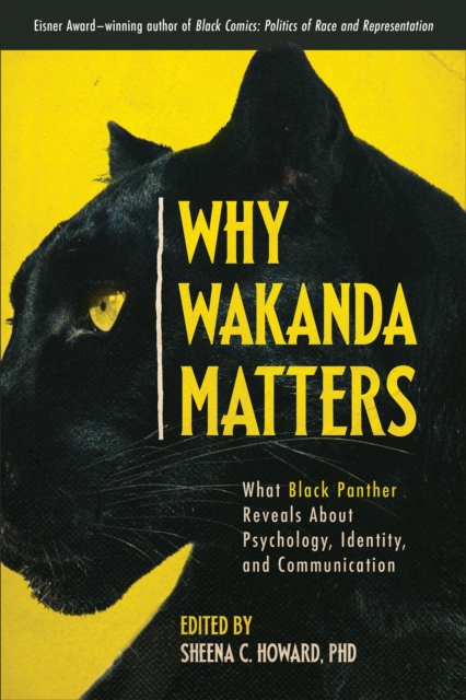 Why Wakanda Matters : What Black Panther Reveals About Psychology, Identity, and Communication, Paperback / softback Book