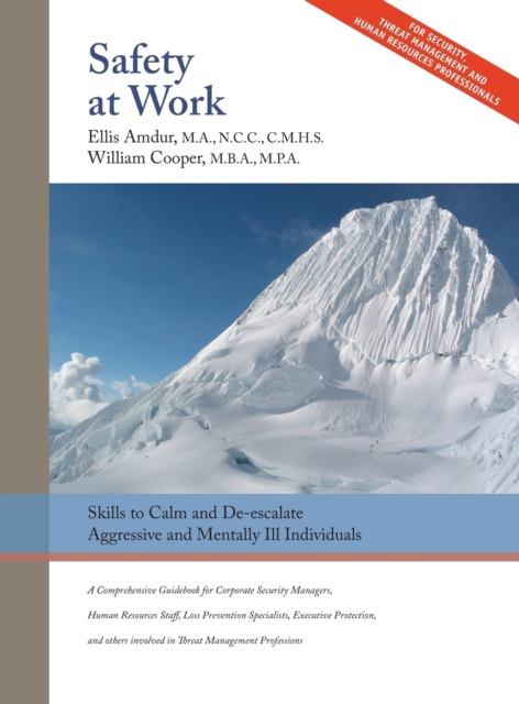 Safety At Work : Skills to Calm and De-escalate Aggressive & Mentally Ill Individuals: For All Involved in Threat Assessment & Threat Management, Hardback Book