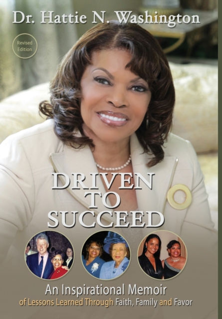 Driven to Succeed : An Inspirational Memoir of Lessons Learned Through Faith, Family and Favor, Hardback Book