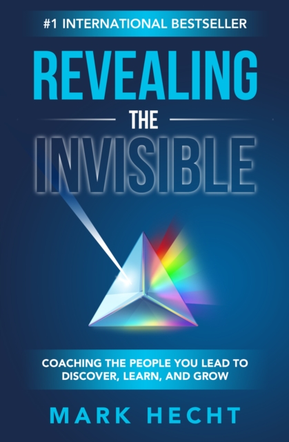 Revealing the Invisible: Coaching the People You Lead to Discover, Learn, and Grow, EPUB eBook
