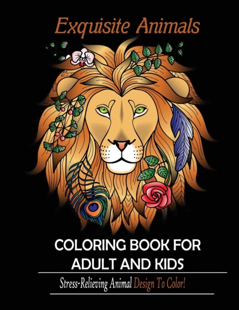 Exquisite Animals : Coloring Book for Adult & kids: Stress Relieving Animal Designs to Color!, Paperback / softback Book