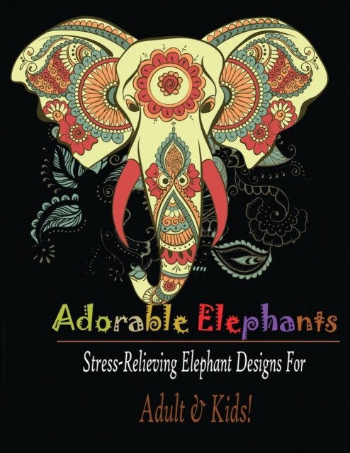 Adorable Elephant (Adult & kids) : Stress Relieving Elephant designs!, Paperback / softback Book