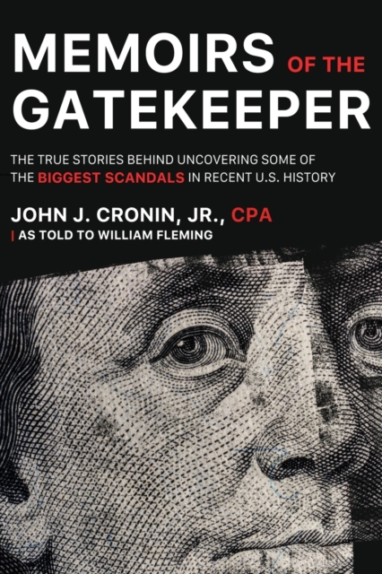 Memoirs of the Gatekeeper : The True Stories Behind Uncovering Some Of The Biggest Scandals In Recent U.S. History, Paperback / softback Book