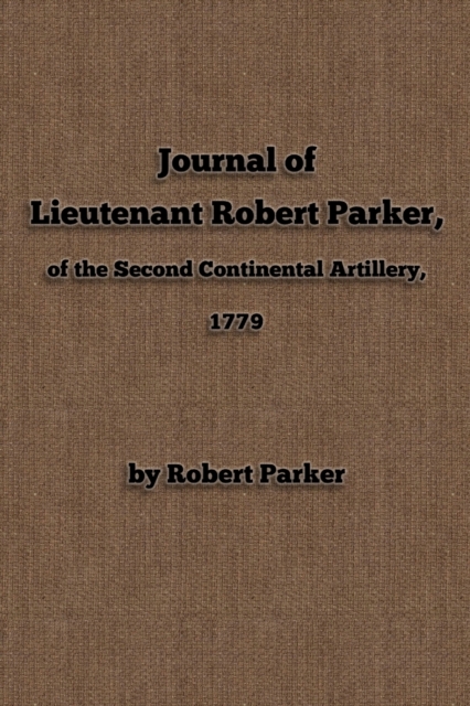 Journal of Lieutenant Robert Parker, of the Second Continental Artillery, 1779, Paperback / softback Book