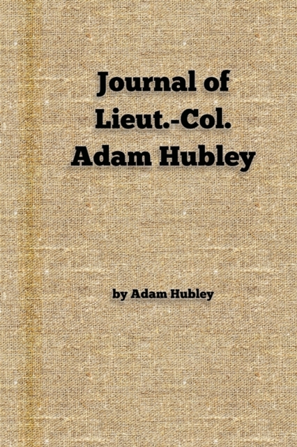 Journal of Lieut.-Col. Adam Hubley, Paperback / softback Book