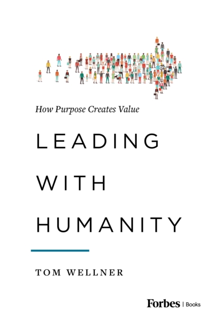 Leading with Humanity : How Purpose Creates Value, Hardback Book