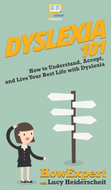 Dyslexia 101 : How to Understand, Accept, and Live Your Best Life with Dyslexia, Hardback Book
