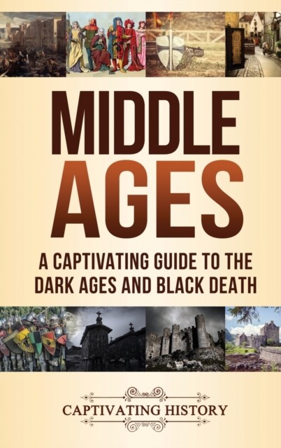 Middle Ages : A Captivating Guide to the Dark Ages and Black Death, Hardback Book