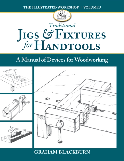 Traditional Jigs & Fixtures for Handtools : A Manual of Devices for Woodworking, Paperback / softback Book