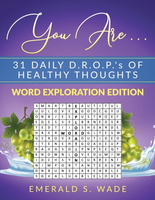 You Are . . . 31 Daily D.R.O.P.'s of Healthy Thoughts : Word Exploration Edition, Paperback / softback Book
