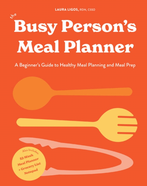 The Busy Person's Meal Planner : A Beginners Guide to Healthy Meal Planning with 40+ Recipes and a 52-Week Meal Planner Notepad, Hardback Book