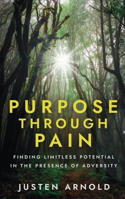 Purpose Through Pain : Finding Limitless Potential in the Presence of Adversity, Hardback Book