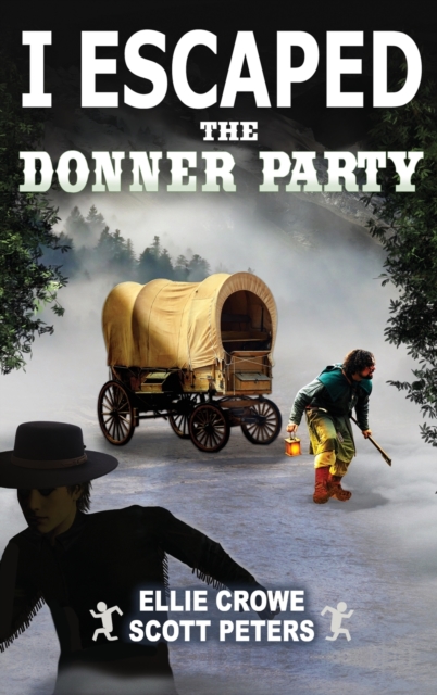 I Escaped The Donner Party : Pioneers on the Oregon Trail, 1846, Hardback Book