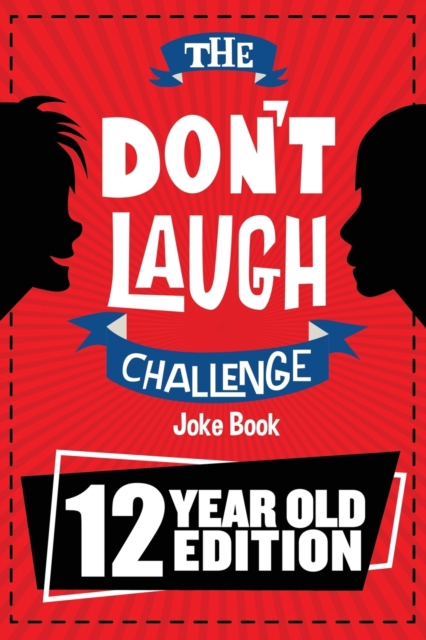 The Don't Laugh Challenge - 12 Year Old Edition : The LOL Interactive Joke Book Contest Game for Boys and Girls Age 12, Paperback / softback Book