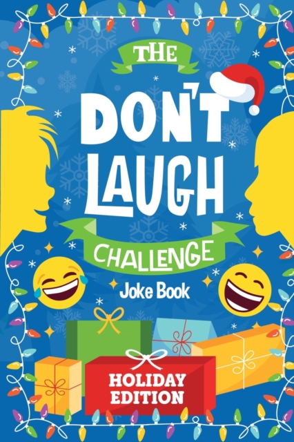 The Don't Laugh Challenge - Holiday Edition : A Hilarious Children's Joke Book Game for Christmas - Knock Knock Jokes, Silly One-Liners, and More for Kids, Boys, and Girls Age 6, 7, 8, 9, 10, 11, and, Paperback / softback Book