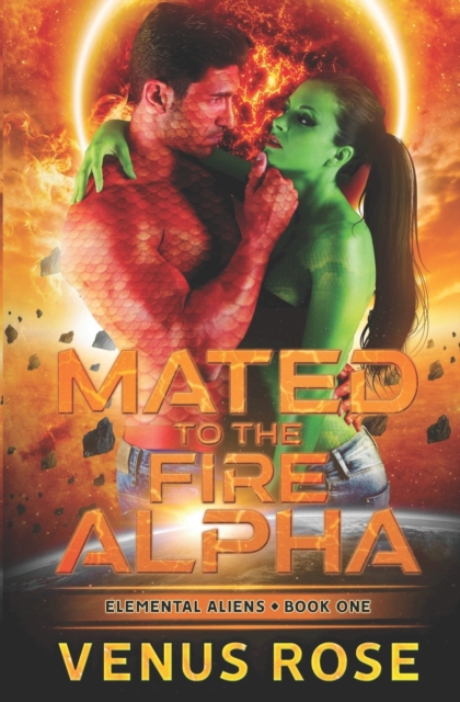 Mated to the Fire Alpha : Elemental Aliens Book One A Sci-fi Alien Romance, Paperback / softback Book