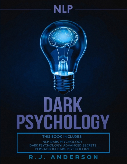 nlp : Dark Psychology Series 3 Manuscripts - Secret Techniques To Influence Anyone Using Dark NLP, Covert Persuasion and Advanced Dark Psychology, Paperback / softback Book