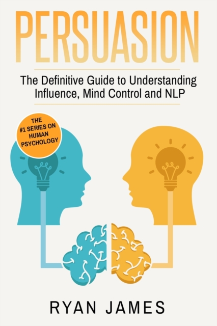 Persuasion : The Definitive Guide to Understanding Influence, Mindcontrol and NLP (Persuasion Series) (Volume 1), Paperback / softback Book