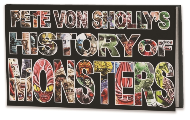 Pete Von Sholly's History of Monsters, Hardback Book