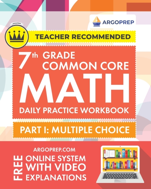 7th Grade Common Core Math : Daily Practice Workbook - Part I: Multiple Choice 1000+ Practice Questions and Video Explanations Argo Brothers (Common Core Math by ArgoPrep), Paperback / softback Book
