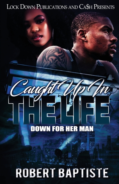 Caught Up in the Life : Down For Her Man, Paperback / softback Book