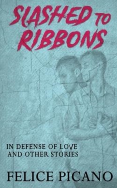 Slashed to Ribbons in Defense of Love and Other Stories, Paperback / softback Book