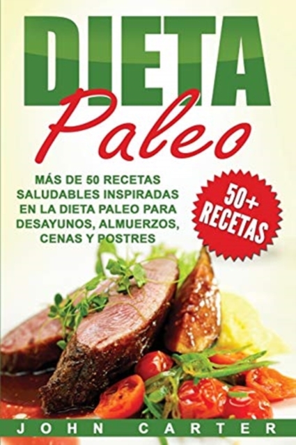 Dieta Paleo : Mas de 50 Recetas Saludables inspiradas en la Dieta Paleo para Desayunos, Almuerzos, Cenas y Postres (Libro en Espanol/Paleo Diet Book Spanish Version), Paperback / softback Book