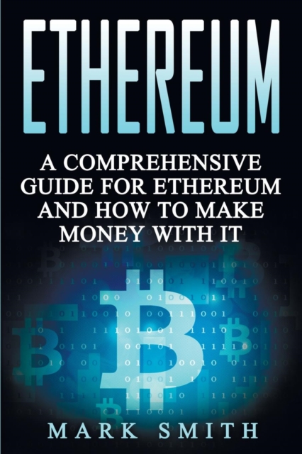 Ethereum : A Comprehensive Guide For Ethereum And How To Make Money With It, Paperback / softback Book