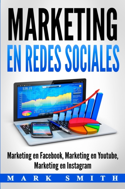 Marketing en Redes Sociales : Marketing en Facebook, Marketing en Youtube, Marketing en Instagram (Libro en Espanol/Social Media Marketing Book Spanish Version), Paperback / softback Book