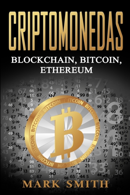 Criptomonedas : Blockchain, Bitcoin, Ethereum (Libro en Espanol/Cryptocurrency Book Spanish Version), Paperback / softback Book
