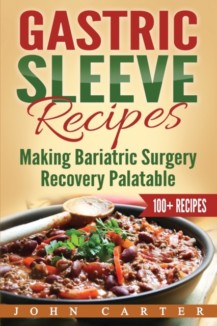 Gastric Sleeve Recipes : Making Bariatric Surgery Recovery Palatable, Paperback / softback Book