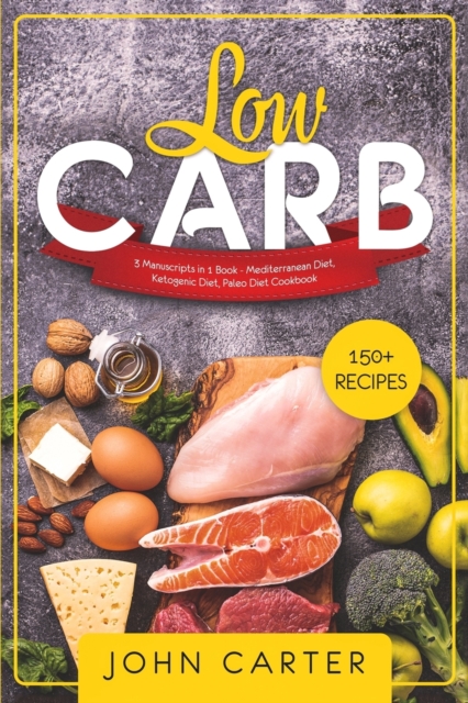 Low Carb : 3 Manuscripts in 1 Book - Mediterranean Diet, Ketogenic Diet, Paleo Diet Cookbook, Paperback / softback Book