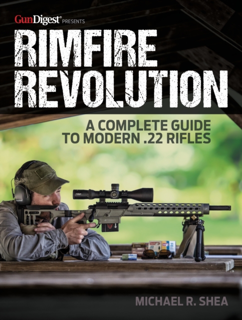 Rimfire Revolution: A Complete Guide to Modern .22 Rifles, Paperback / softback Book