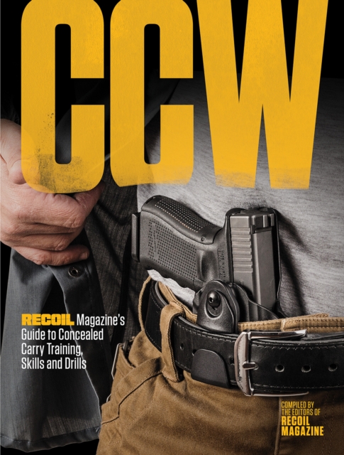CCW : RECOIL Magazine's Guide to Concealed Carry Training, Skills and Drills, Paperback / softback Book