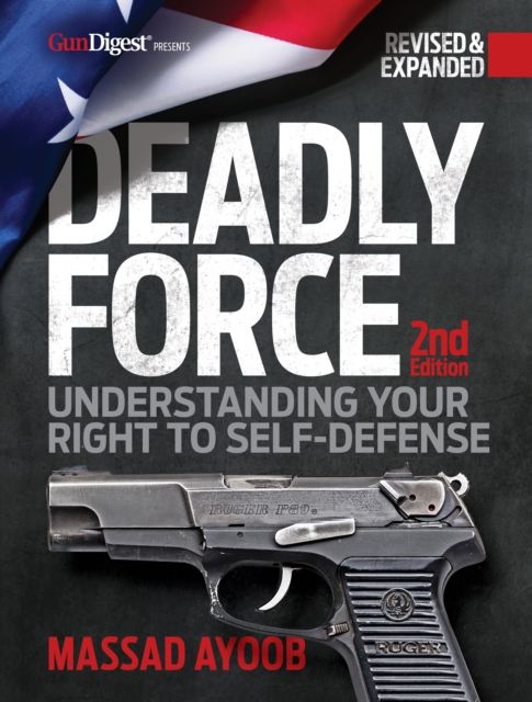 Deadly Force, 2nd Edition : Understanding Your Right to Self Defense, Paperback / softback Book