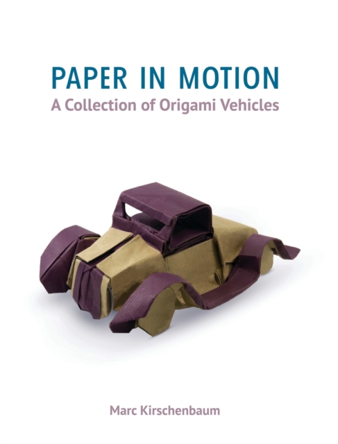 Paper in Motion : A Collection of Origami Vehicles, Hardback Book