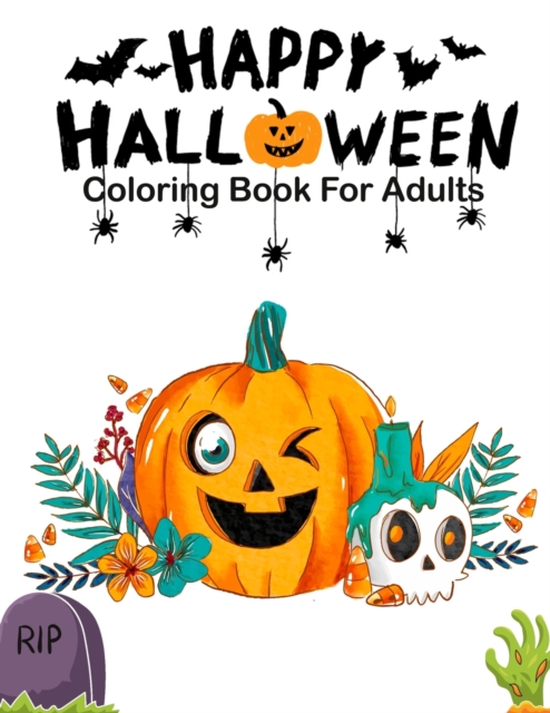 Happy Halloween Coloring Books For Adults : Over 26 Halloween Designs Featuring, witches, pumpkins, vampire, haunted houses, make and so much more Stress Relief and Relaxation (Adult Coloring Books), Paperback / softback Book