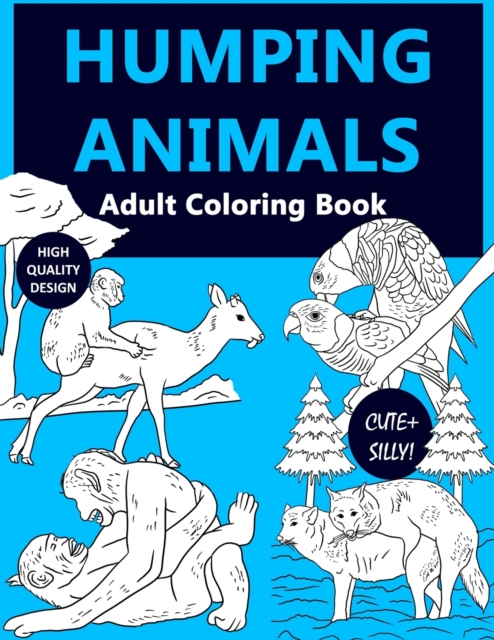 Humping Animal Adult Coloring Book : A Silly and Cute Coloring Book For Adult Showing Animals Going Wild, Paperback / softback Book