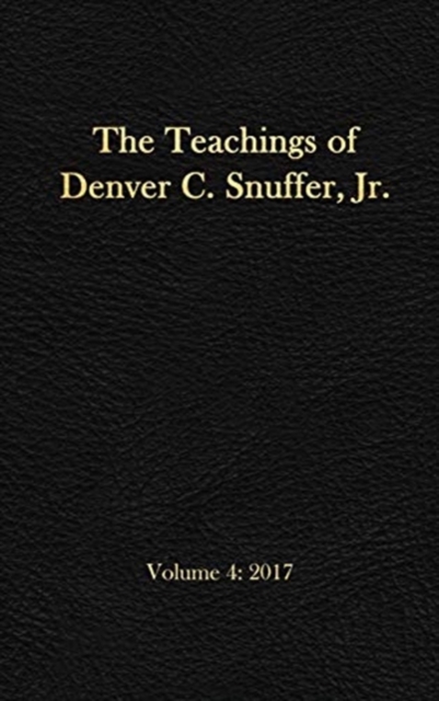 The Teachings of Denver C. Snuffer, Jr. Volume 4 : 2017: Reader's Edition Hardback, 6 x 9 in., Hardback Book