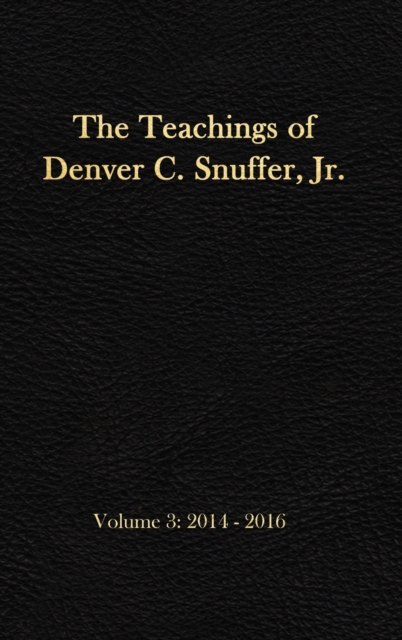The Teachings of Denver C. Snuffer, Jr. Volume 3 : 2014-2016: Reader's Edition Hardback, 6 x 9 in., Hardback Book