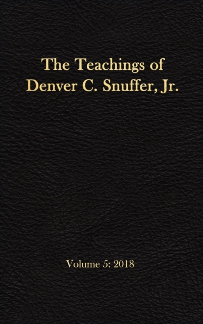 The Teachings of Denver C. Snuffer, Jr. Volume 5 : 2018: Reader's Edition Hardback, 6 x 9 in., Hardback Book